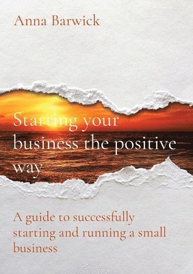 bokomslag Starting your business the positive way