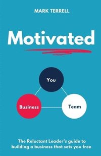 bokomslag Motivated: The Reluctant Leader's guide to building a business that sets you free