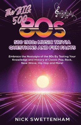 bokomslag Big 500 - 1980s Music Trivia and Fun Facts Embrace the Nostalgia of the 80s By Testing Your Knowledge and History of Classic Pop, Rock, New Wave, Hip Hop and More!