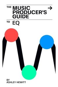 bokomslag The Music Producer's Guide To EQ