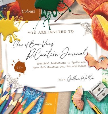 Choir of Brave Voices ReCreation Journal: Autumn Reflections: Practical Invitations to Ignite and Grow Safe Creative Joy, Fun and Wisdom 1
