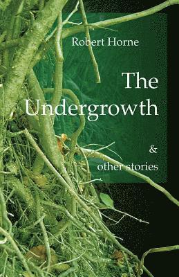 Undergrowth And Other Stories 1