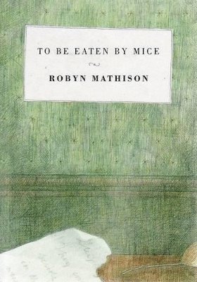 Robyn Mathison - To be Eaten by Mice, Häftad