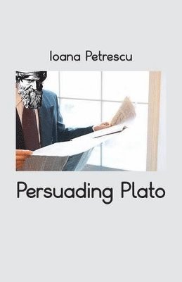 Ioana Petrescu - Persuading Plato, Häftad