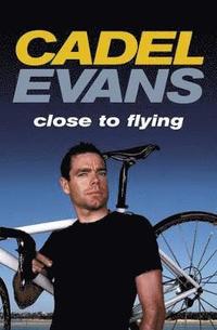 bokomslag Cadel Evans: Close to Flying