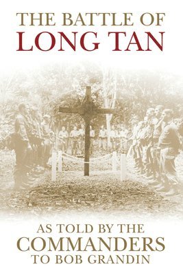 The Battle of Long Tan: As Told by the Commanders