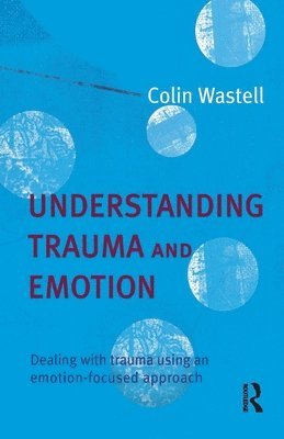 Colin Wastell - Understanding Trauma and Emotion, Häftad