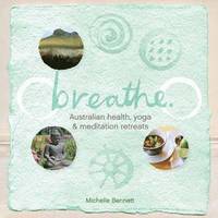 bokomslag Breathe: Australian Health, Yoga and Meditation Retreats