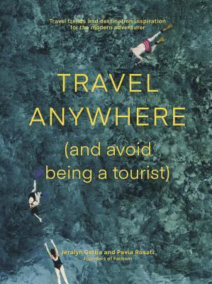 Travel Anywhere (and Avoid Being a Tourist) 1