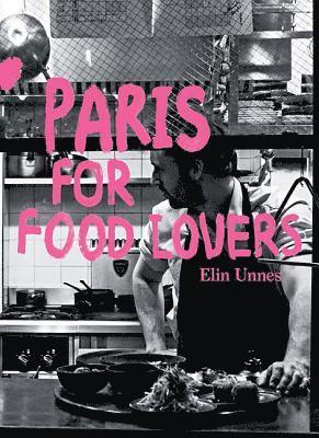Elin Unnes - Paris for Food Lovers, Häftad
