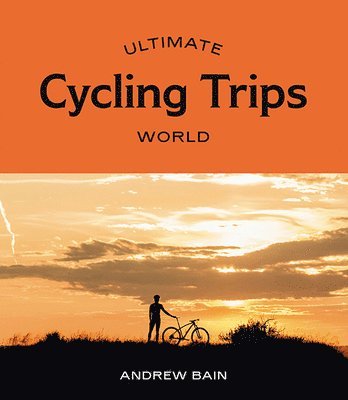 Andrew Bain - Ultimate Cycling Trips: World, Häftad