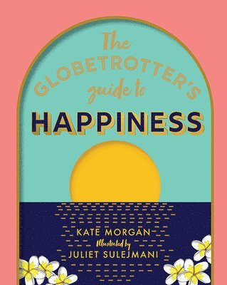 Kate Morgan - Globetrotter's Guide to Happiness, Inbunden