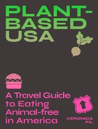 bokomslag Plant-based USA: A Travel Guide to Eating Animal-free in America
