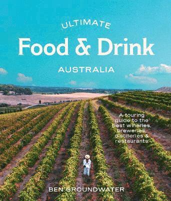 Ben Groundwater - Ultimate Food & Drink: Australia, Häftad