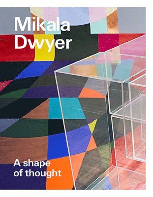 Wayne Tunnicliffe - Mikala Dwyer: A shape of thought, Häftad