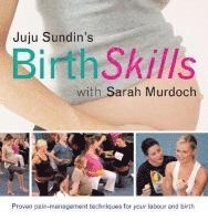 bokomslag Juju Sundin's Birth Skills: Proven Pain-Management Techniques for Your Labour and Birth