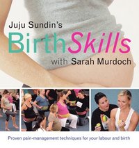 bokomslag Juju Sundin's Birth Skills: Proven Pain-Management Techniques for Your Labour and Birth