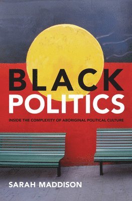 Sarah Maddison - Black Politics: Inside the Complexity of Aboriginal Political Culture, Häftad