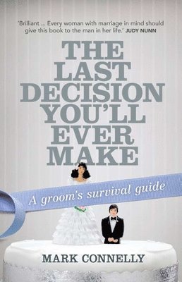 Mark Connelly - The Last Decision You'll Ever Make: A Groom's Survival Guide, Häftad