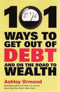 bokomslag 101 Ways to Get Out Of Debt and On the Road to Wealth