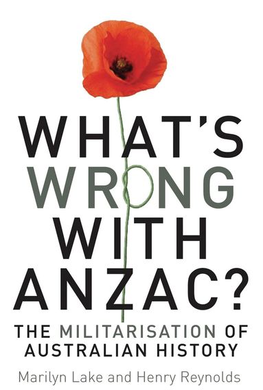 Marilyn Lake, Henry Reynolds - What's Wrong with Anzac?, Häftad