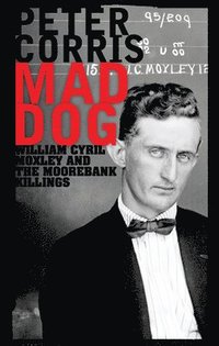bokomslag Mad Dog: William Cyril Moxley and the Moorebank Killings