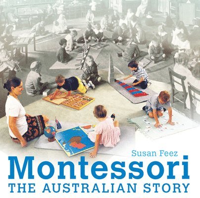Susan Feez - Montessori: The Australian Story, Häftad