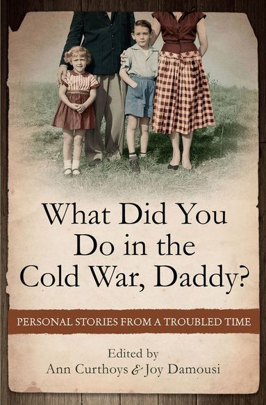 Ann Curthoys, Joy Damousi - What Did You Do in the Cold War, Daddy?, Häftad