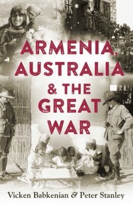 Vicken Babkenian, Peter Stanley - Armenia, Australia and the Great War, Häftad