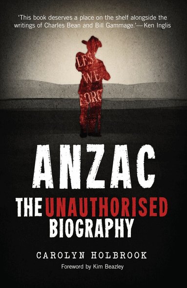 Carolyn Holbrook - Anzac, the Unauthorised Biography, Häftad