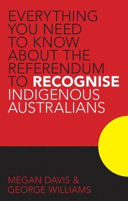 Megan Davis, George Williams - Everything You Need to Know About the Referendum to Recognise Indigenous Australians, Häftad