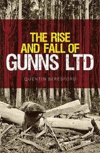 bokomslag The Rise and Fall of Gunns Ltd