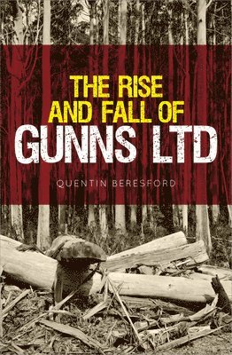 Quentin Beresford - Rise and Fall of Gunns Ltd, Häftad