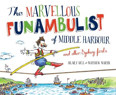 Hilary Bell, matthew Martin - Marvellous Funambulist of Middle Harbour and Other Sydney Firsts, Inbunden