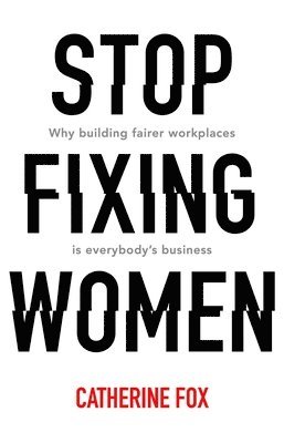 Catherine Fox - Stop Fixing Women, Häftad