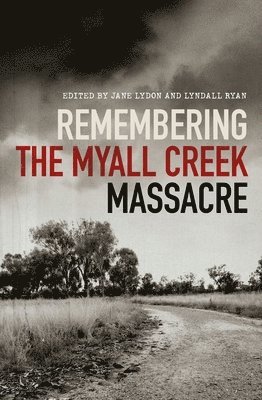 Jane Lydon, Jane Lydon, Lyndall Ryan - Remembering the Myall Creek Massacre, Häftad