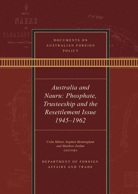 bokomslag Documents on Australian Foreign Policy: Australia and Nauru: Phosphate, Trusteeship and the Resettlement Issue 1945-1962