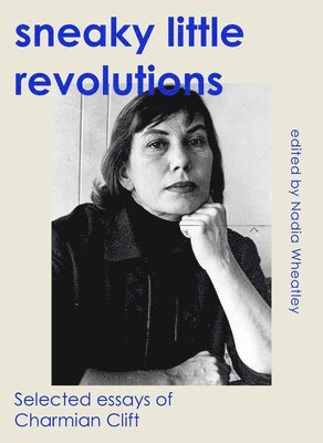 Charmian Clift, Nadia Wheatley - Sneaky Little Revolutions, Häftad