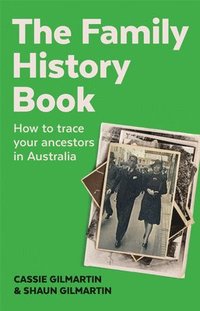 bokomslag The Family History Book: How to trace your ancestors in Australia