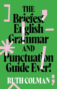 bokomslag The Briefest English Grammar and Punctuation Guide Ever!