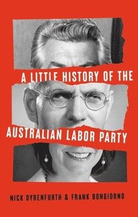 bokomslag A Little History of the Australian Labor Party