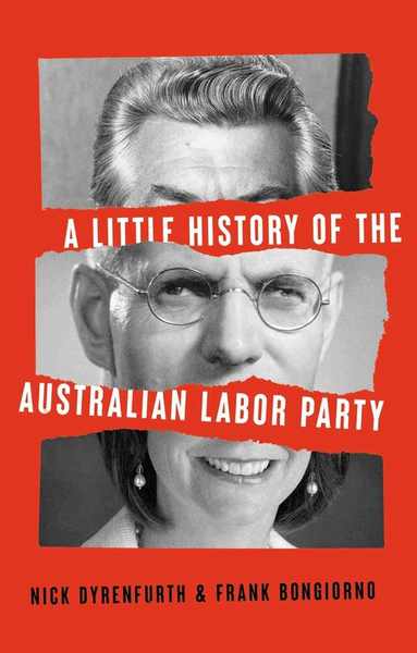 Nick Dyrenfurth, Frank Bongiorno - Little History of the Australian Labor Party, Häftad