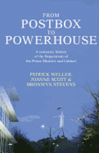 bokomslag From Postbox to Powerhouse: A Centenary History of the Department of the Prime Minister and Cabinet 1911-2010