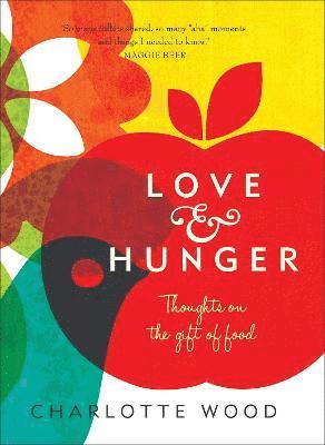 Charlotte Wood - Love and Hunger, Häftad