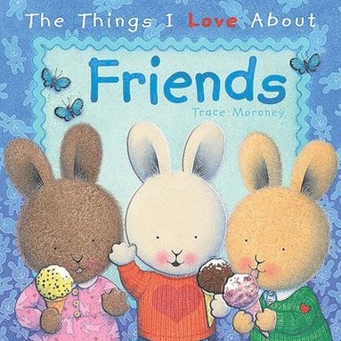 Trace Moroney - The Things I Love About Friends, Inbunden