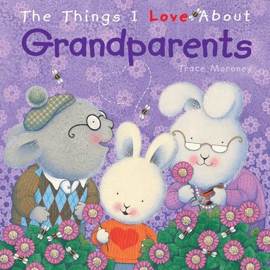 Trace Moroney - Things I Love About Grandparents, Inbunden