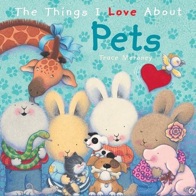 Trace Moroney - Things I Love About Pets, Inbunden