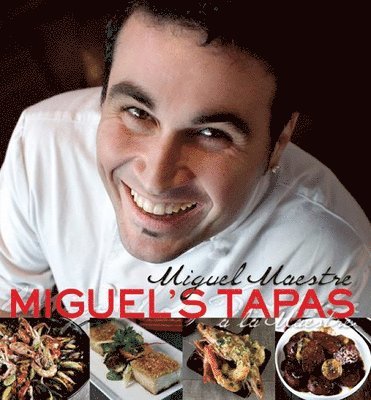 Miguel Maestre - Miguel's Tapas, Inbunden