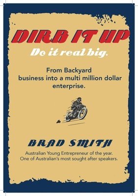 Brad Smith - Dirb It Up! Do It Real Big!: From Backyard Business Into a Multi-Million Dollar Enterprise, Häftad. Tillgänglighet: Tillfälligt slut