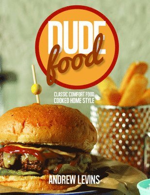 Andrew Levins - Dude Food, Inbunden